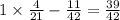 1 \times \frac{4}{21} - \frac{11}{42} = \frac{39}{42}