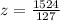 z = \frac{1524}{127}