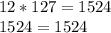 12 * 127 = 1524\\1524 = 1524