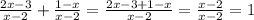 \frac{2x - 3}{x - 2} + \frac{1 - x}{x - 2} = \frac{2x - 3 + 1 - x}{x - 2} = \frac{x - 2}{x - 2} = 1