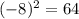 (-8)^2=64