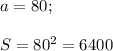 a=80;\\\\S=80^{2}=6400