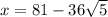 x = 81 - 36 \sqrt{5}