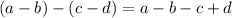 (a - b) - (c - d) = a - b - c + d