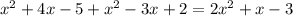 x^{2}+4x-5+x^{2}-3x+2=2x^{2}+x-3