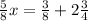 \frac{5}{8}x =\frac{3}{8} +2\frac{3}{4}