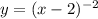 y = (x - 2)^{ - 2}