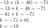 -13 + (k - 48) = -71\\-13+k-48=-71\\-61+k=-71\\k=-71+61\\k=-10