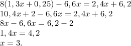 8(1,3x+0,25)-6,6x=2,4x+6,2\\10,4x+2-6,6x=2,4x+6,2\\8x-6,6x=6,2-2\\1,4x=4,2\\x=3.