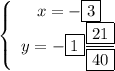 \left\{\begin{array}{ccc}x=-\fbox3\\y=-\fbox 1\dfrac{\fbox{21}}{\fbox{40}}\end{array}\right.