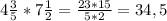 4\frac{3}{5} *7\frac{1}{2} =\frac{23*15}{5*2}= 34,5 \\