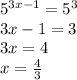 {5}^{3x - 1} = {5}^{3} \\ 3x - 1 = 3 \\ 3x = 4 \\ x = \frac{4}{3}