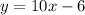 y=10x-6