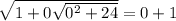 \sqrt{1+0\sqrt{0^2+24} } =0+1