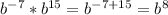 b^{-7}*b^{15}=b^{-7+15}=b^8