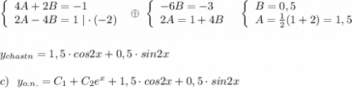 \left\{\begin{array}{l}4A+2B=-1\\2A-4B=1\ |\cdot (-2)\end{array}\right\ \oplus \ \left\{\begin{array}{l}-6B=-3\\2A=1+4B\end{array}\right\ \ \left\{\begin{array}{l}B=0,5\\A=\frac{1}{2}(1+2)=1,5\end{array}\right\\\\\\y_{chastn}=1,5\cdot cos2x+0,5\cdot sin2x\\\\c)\ \ y_{o.n.}=C_1+C_2e^{x}+1,5\cdot cos2x+0,5\cdot sin2x