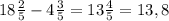 18\frac{2}{5} - 4\frac{3}{5} = 13\frac{4}{5} = 13,8