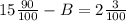 15\frac{90}{100} - B = 2\frac{3}{100}