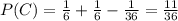 P(C) = \frac{1}{6} + \frac{1}{6} - \frac{1}{36} = \frac{11}{36}