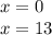 x = 0 \\ x = 13