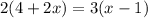 2(4+2x)=3(x-1)