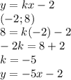 y=kx-2\\(-2;8)\\8=k(-2)-2\\-2k=8+2\\k=-5\\y=-5x-2