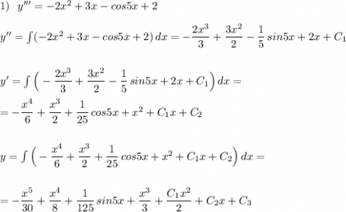 1)\ \ y'''=-2x^2+3x-cos5x+2\\\\y''=\int (-2x^2+3x-cos5x+2)\, dx=-\dfrac{2x^3}{3}+\dfrac{3x^2}{2}-\dfrac{1}{5}\, sin5x+2x+C_1\\\\\\y'=\int \Big(-\dfrac{2x^3}{3}+\dfrac{3x^2}{2}-\dfrac{1}{5}\, sin5x+2x+C_1\Big)\, dx=\\\\=-\dfrac{x^4}{6}+\dfrac{x^3}{2}+\dfrac{1}{25}\, cos5x+x^2+C_1x+C_2\\\\\\y=\int \Big(-\dfrac{x^4}{6}+\dfrac{x^3}{2}+\dfrac{1}{25}\, cos5x+x^2+C_1x+C_2\Big)\, dx=\\\\\\=-\dfrac{x^5}{30}+\dfrac{x^4}{8}+\dfrac{1}{125}\, sin5x+\dfrac{x^3}{3}+\dfrac{C_1x^2}{2}+C_2x+C_3