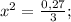 x^{2}=\frac{0,27}{3};