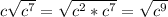 c\sqrt{c^7}=\sqrt{c^2*c^7}=\sqrt{c^9}