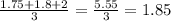 \frac{1.75 + 1.8 + 2}{3} = \frac{5.55}{3} = 1.85