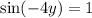 \sin (-4y)=1