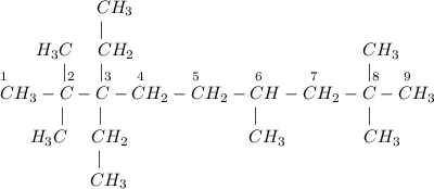 ~~~~~~~~~~~~~~~~CH_3\\~~~~~~~~~~~~\,~~~~~|\\~~~~~~~H_3C~~~~CH_2~~~~~~~~~~~~~~~~~~~~~~~~~~~~~~~~~~~~~~CH_3\\_1~~~~~~~~~|_2~~~~|_3~~~~_4~~~~~~~~_5~~~~~~~~~_6~~~~~~~~_7~~~~~~~~|_8~~~~_9\\CH_3-C-C-CH_2-CH_2-CH-CH_2-C-CH_3\\~~~~~~~~~~~|~~~~~\,|~~~~~~~~~~~~~~~~~~~~~~~~~|~~~~~~~~~~~~~~~~~~|\\~~~~~~H_3C~~~~CH_2~~~~~~~~~~~~~~~~~~~~CH_3~~~~~~~~~~~~~CH_3\\~~~~~~~~~~~~~~~~~|\\~~~~~~~~~~~~~~~~CH_3