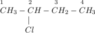 _1~~~~~~~~~_2~~~~~~~~_3~~~~~~~~_4\\CH_3-CH-CH_2-CH_3\\~~~~~~~~~~~|\\~~~~~~~~~~Cl