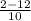 \frac{2-12}{10}