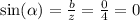 \sin( \alpha ) = \frac{b}{z} = \frac{0}{4} = 0