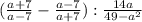 (\frac{a+7}{a-7} - \frac{a-7}{a+7}) : \frac{14a}{49-a^{2} }