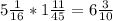 5\frac{1}{16}*1\frac{11}{45}=6\frac{3}{10}