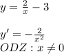 y=\frac{2}{x}-3\\\\y'=-\frac{2}{x^2}\\ODZ:x\neq 0