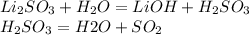 Li_2SO_3 + H_2O = LiOH+H_2SO_3\\H_2SO_3=H2O+SO_2