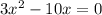 3x^2 - 10x = 0