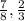 \frac{7}{8} , \frac{2}{3}