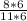 \frac{8 * 6}{11*6}