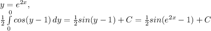 y=e^{2x}, \\\frac{1}{2} \int\limits^0_0 {cos( y-1)}} \, dy=\frac{1}{2} sin( y-1)}+C =\frac{1}{2} sin( e^{2x}-1)}+C