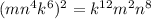 (mn^4k^6)^2=k^{12}m^2n^8