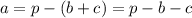 a = p - (b + c) = p - b - c