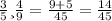 \frac{3}{5} и \frac{4}{9} =\frac{9+5}{45} =\frac{14}{45}