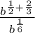 \frac{b^{\frac{1}{2} +\frac{2}{3} } }{b^{\frac{1}{6} } }