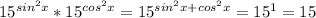 15^{sin^{2} x} *15^{cos^{2} x} =15^{sin^{2} x+cos^{2} x} =15^{1}=15