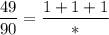 \displaystyle \frac{49}{90} = \frac{1 + 1 + 1}{*}