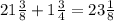 21\frac{3}{8}+1\frac{3}{4} =23\frac{1}{8}